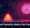 Ignored Security Alerts Can Cost You